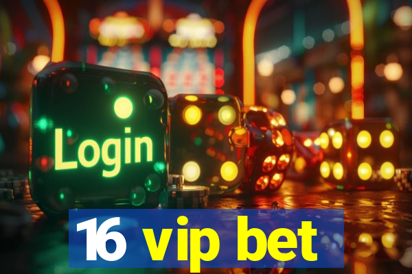 16 vip bet